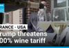 Trump threatens 100% tariff on French wines unless digital tax dropped • FRANCE 24 English